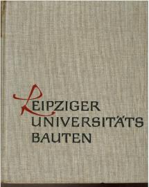 Leipziger Universitätsbauten : Die Neubauten der Karl-Marx-Universität seit 1945 und die Geschichte der Universitätsgebäude