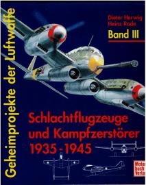 Geheimprojekte der Luftwaffe Band 3. Schlachtflugzeuge und Kampfzerstörer