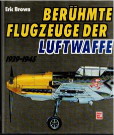 Berühmte Flugzeuge der Luftwaffe 1939-1945: Berichte eines Testpiloten 