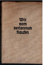 Wir vom verlorenen Haufen. Ein Schicksalsbuch aus Kriegs- und Nachkriegszeit. Wir vom verlorenen Haufen. Ein Schicksalsbuch aus Kriegs- und Nachkriegszeit.