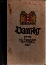Danzig - Werden und Behauptung einer deutschen Stadt.