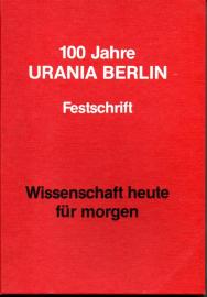 100 Jahre Urania Berlin. Festschrift. Wissenschaft heute für morgen