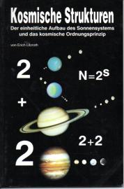 Kosmische Strukturen . Neue Erkenntnisse über den einheitlichen Aufbau des Sonnensystems und das universelle Ordnungsprinzip des Kosmos.