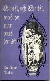 Ernst, ach Ernst, was du mir alles lernst. Beliner Lieder durch ein Jahrhundert