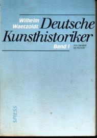 Deutsche Kunsthistoriker. Band 1. Von Sandrart bis Rumohr