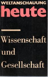 Wissenschaft und Gesellschaft : Antworten des historischen Materialismus auf neue Fragen von Wissenschaft und Technik.