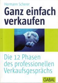 Ganz einfach verkaufen: Die 12 Phasen des professionellen Verkaufsgesprächs