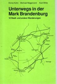Unterwegs in der Mark Brandenburg. 16 Stadt- und andere Wanderungen