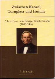 Zwischen Kanzel,Turnplatz und Familie: Albert Baur - ein Belziger Kirchenmann (1803-1886)