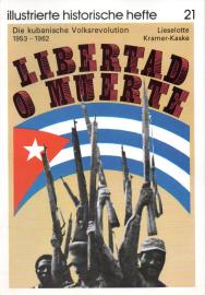 Libertad o muerte : Die kubanische Volksrevolution 1953 - 1962 Libertad o muerte : Die kubanische Volksrevolution 1953 - 1962