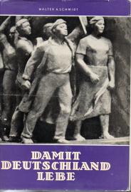 Damit Deutschland lebe : ein Quellenwerk über den deutschen antifaschistischen Widerstandskampf 1933 - 1945. Damit Deutschland lebe : ein Quellenwerk über den deutschen antifaschistischen Widerstandskampf 1933 - 1945.