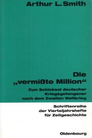 Die „vermisste Million“: Zum Schicksal deutscher Kriegsgefangener nach dem Zweiten Weltkrieg Die „vermisste Million“: Zum Schicksal deutscher Kriegsgefangener nach dem Zweiten Weltkrieg