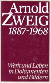Arnold Zweig 1887-1968 Werk und Leben in Dokumenten und Bildern. Mit unveröffentlichten Manuskripten und Briefen aus dem Nachlaß Arnold Zweig 1887-1968 Werk und Leben in Dokumenten und Bildern. Mit unveröffentlichten Manuskripten und Briefen aus dem Nachlaß