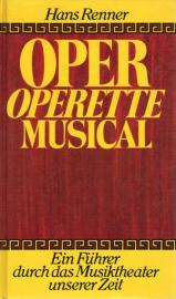Oper, Operette, Musical - Ein Führer durch das Musiktheater unserer Zeit