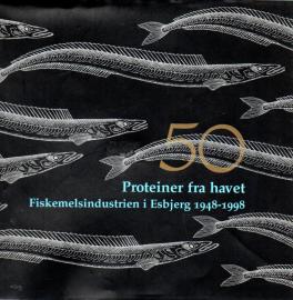 Proteiner fra havet. Fiskemelsindustrien i Esbjerg 1948 - 1998 [