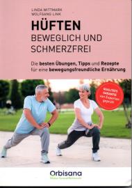 Hüften beweglich und schmerzfrei – die besten Übungen, Tipps und Rezepte für eine bewegungsfreundliche Ernährung Hüften beweglich und schmerzfrei – die besten Übungen, Tipps und Rezepte für eine bewegungsfreundliche Ernährung