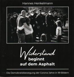 Widerstand beginnt auf dem Asphalt: Die Demokratiebewegung der Corona-Jahre in 99 Bildern Widerstand beginnt auf dem Asphalt: Die Demokratiebewegung der Corona-Jahre in 99 Bildern