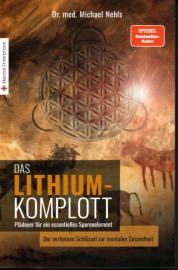 Das Lithium-Komplott: Plädoyer für ein essentielles Spurenelement - Der verbotene Schlüssel zur mentalen Gesundheit.