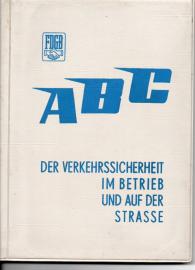 ABC der Verkehrssicherheit im Betrieb und auf der Straße. Ein Ratgeber für die Verkehrssicherheitsaktive der Betriebe Abteilung Arbeitsschutz