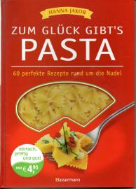 Zum Glück gibt´s Pasta: 60 perfekte Rezepte rund um die Nudel