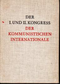 Der I. und II. Kongress der Kommunistischen Internationale. Dokumente der Kongresse und Reden W. I. Lenins Der I. und II. Kongress der Kommunistischen Internationale. Dokumente der Kongresse und Reden W. I. Lenins