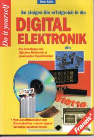 So steigen Sie erfolgreich in die Digital-Elektronik ein : Die Grundlagen der digitalen Elektronik in praxisnahen Experimenten