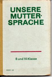 Unsere Muttersprache. Arbeitsstoffe für den Deutschunterricht 9. und 10. Klasse der zehnklassigen und der zwölfklassigen allgemeinbildenden polytechnischen Oberschule