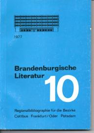 Brandenburgische Literatur der Gegenwart. Regionalbibliographie für die Bezirke Cottbus, Frankfurt (Oder) und Potsdam. Band 10, Neuerscheinungen 1977