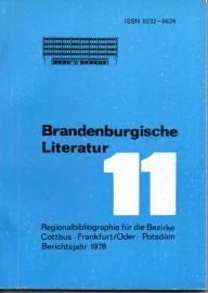 Brandenburgische Literatur der Gegenwart. Regionalbibliographie für die Bezirke Cottbus, Frankfurt (Oder) und Potsdam. Band 11: Neuerscheinungen des Jahres 1978 mit Nachträgen aus früheren Jahren Brandenburgische Literatur der Gegenwart. Regionalbibliographie für die Bezirke Cottbus, Frankfurt (Oder) und Potsdam. Band 11: Neuerscheinungen des Jahres 1978 mit Nachträgen aus früheren Jahren
