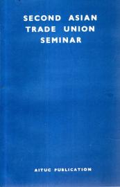 Papers Presented to the Second Asian Trade Union Seminar, New Delhi, 24–28 April 1972. Papers Presented to the Second Asian Trade Union Seminar, New Delhi, 24–28 April 1972.