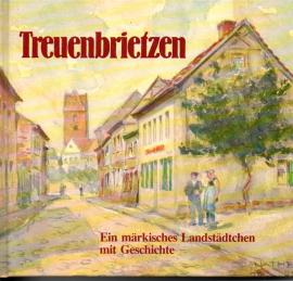 Treuenbrietzen: Ein märkisches Landstädtchen mit Geschichte Treuenbrietzen: Ein märkisches Landstädtchen mit Geschichte