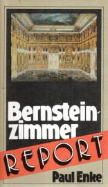 Bernsteinzimmer-Report. Raub, Verschleppung und Suche eines weltbekannten Kunstwerkes