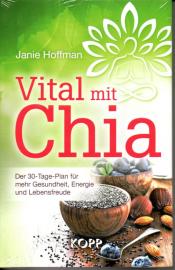 Vital mit Chia: Der 30-Tage-Plan für mehr Gesundheit, Energie und Lebensfreude