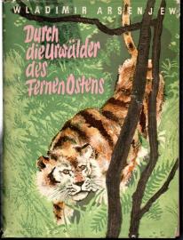 Durch die Urwälder des fernen Ostens. Forschungreisen im Gebiet des Ussuri und des Küstengebirges Siehote-Alin.