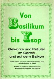 Vom Basilikum bis Ysop. Gewürze und Kräuter im Garten und auf dem Balkon.