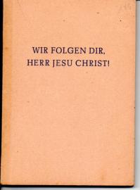Wir folgen Dir, Herr Jesu Christ ! Eine Bibelarbeit 