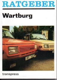 Ratgeber Wartburg. Fahrzeughandhabung und -pflege. Fahrzeugwartung und -reparatur. nützliche Ergänzungen und Fahrerfahrungen Ratgeber Wartburg. Fahrzeughandhabung und -pflege. Fahrzeugwartung und -reparatur. nützliche Ergänzungen und Fahrerfahrungen